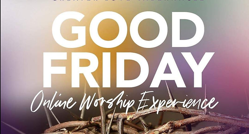 Good Friday Worship Experience April 10, 2020